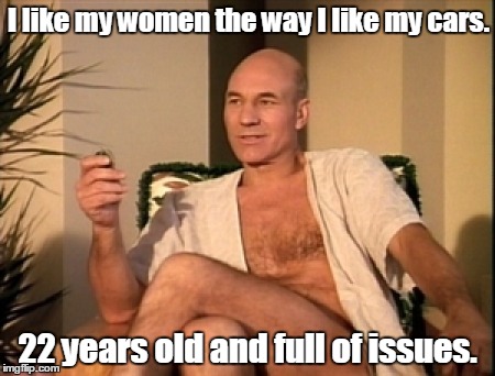 Sexual picard | I like my women the way I like my cars. 22 years old and full of issues. | image tagged in sexual picard | made w/ Imgflip meme maker