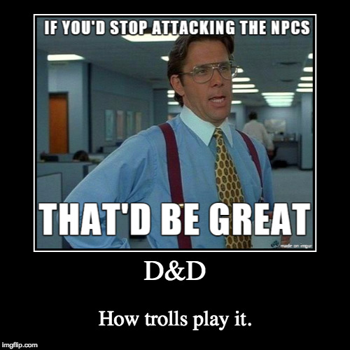 That would be D&D | image tagged in funny,demotivationals,dd,trolls,that would be great | made w/ Imgflip demotivational maker