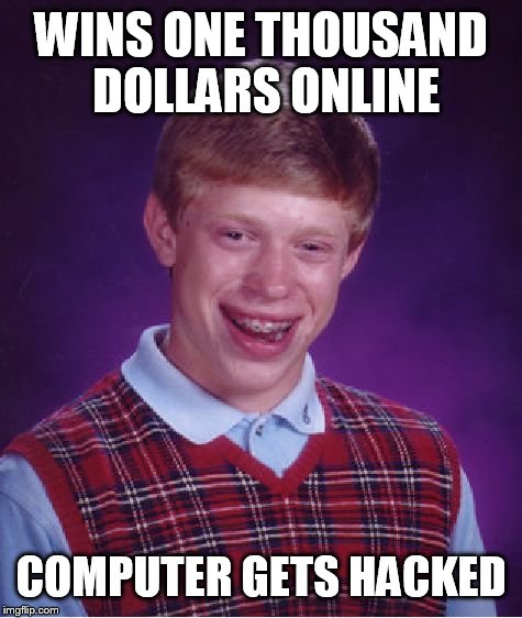 Bad Luck Brian Meme | WINS ONE THOUSAND DOLLARS ONLINE; COMPUTER GETS HACKED | image tagged in memes,bad luck brian | made w/ Imgflip meme maker