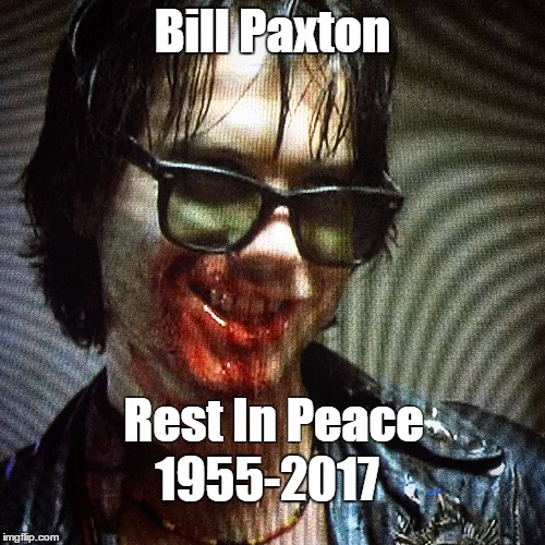 Bill Paxton Rest In Peace | Bill Paxton; Rest In Peace; 1955-2017 | image tagged in bill paxton | made w/ Imgflip meme maker