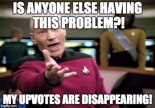 I'm having IMGflip technical issues.. let me know if you're having this problem as well! Thanks! | IS ANYONE ELSE HAVING THIS PROBLEM?! MY UPVOTES ARE DISAPPEARING! | image tagged in memes,picard wtf | made w/ Imgflip meme maker