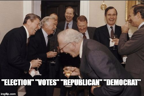 Laughing Men In Suits Meme | "ELECTION" "VOTES" "REPUBLICAN" "DEMOCRAT" | image tagged in memes,laughing men in suits | made w/ Imgflip meme maker