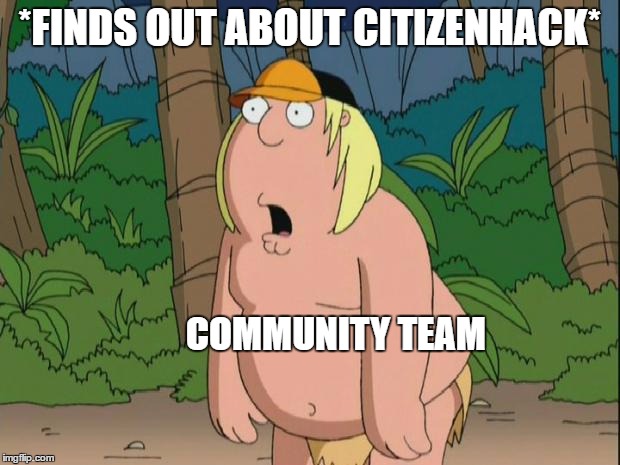 Family Guy Christ Whaaat | *FINDS OUT ABOUT CITIZENHACK*; COMMUNITY TEAM | image tagged in family guy christ whaaat | made w/ Imgflip meme maker