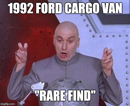 Dr Evil Laser Meme | 1992 FORD CARGO VAN "RARE FIND" | image tagged in memes,dr evil laser | made w/ Imgflip meme maker