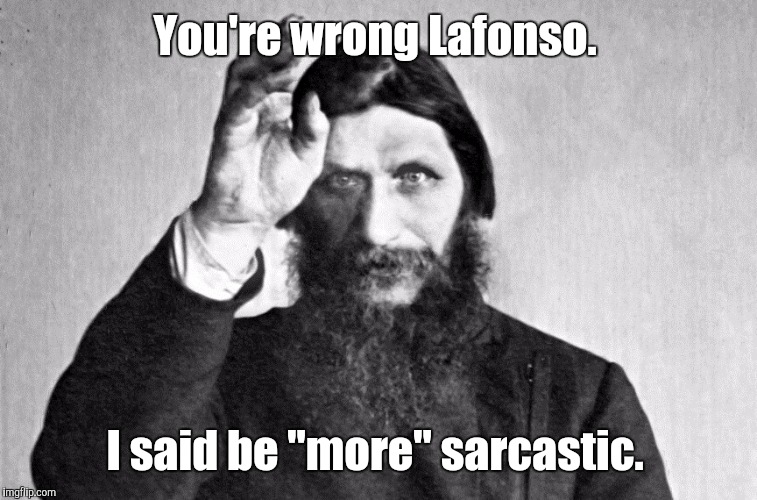 d0b3d18...b-3.jpg | You're wrong Lafonso. I said be "more" sarcastic. | image tagged in d0b3d18b-3jpg | made w/ Imgflip meme maker