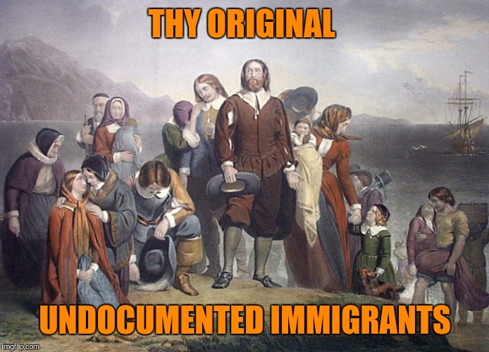 Dont worry bretheren we'll just slaughter the natives and keep the land.  | THY ORIGINAL; UNDOCUMENTED IMMIGRANTS | image tagged in pilgrims | made w/ Imgflip meme maker