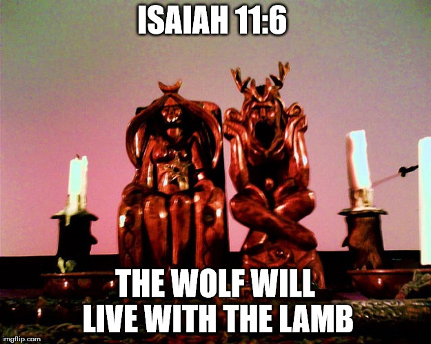 ISAIAH 11:6; THE WOLF WILL LIVE WITH THE LAMB | made w/ Imgflip meme maker