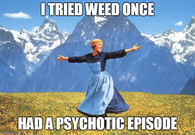 I TRIED WEED ONCE HAD A PSYCHOTIC EPISODE | made w/ Imgflip meme maker