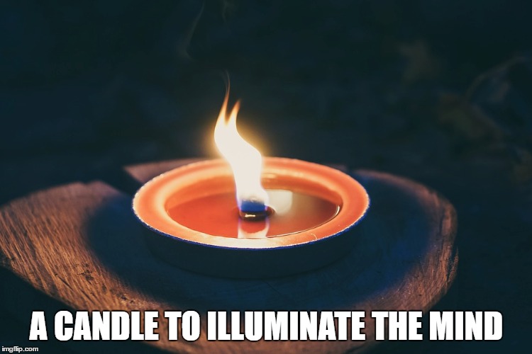 A CANDLE TO ILLUMINATE THE MIND | image tagged in hope candles | made w/ Imgflip meme maker