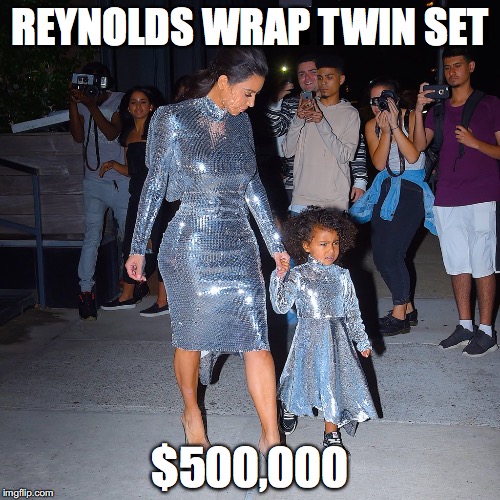 REYNOLDS WRAP TWIN SET; $500,000 | image tagged in kim kardashian,north west,north,west,fashion,sequin | made w/ Imgflip meme maker