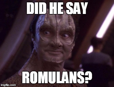 DID HE SAY ROMULANS? | made w/ Imgflip meme maker