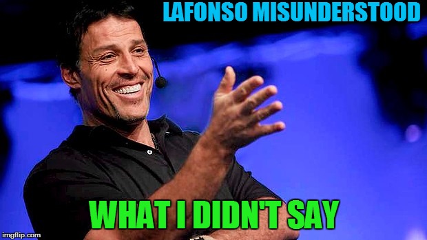 LAFONSO
MISUNDERSTOOD WHAT I DIDN'T SAY | made w/ Imgflip meme maker