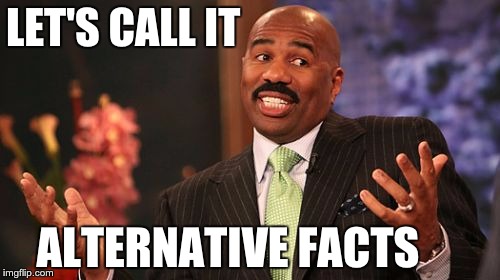 Steve Harvey | LET'S CALL IT; ALTERNATIVE FACTS | image tagged in memes,steve harvey | made w/ Imgflip meme maker