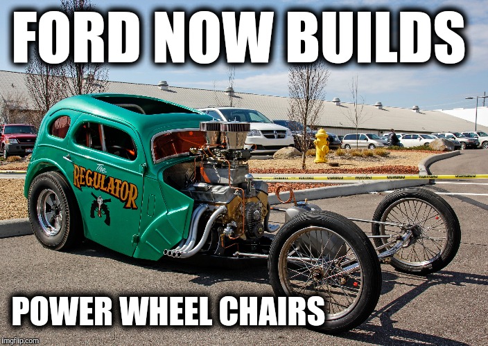 I guess for those that love the Ford Anglia | FORD NOW BUILDS; POWER WHEEL CHAIRS | image tagged in strange cars,cuz cars,ford anglia,wheel chair | made w/ Imgflip meme maker