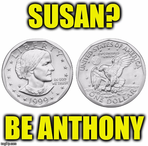 SUSAN? BE ANTHONY | made w/ Imgflip meme maker