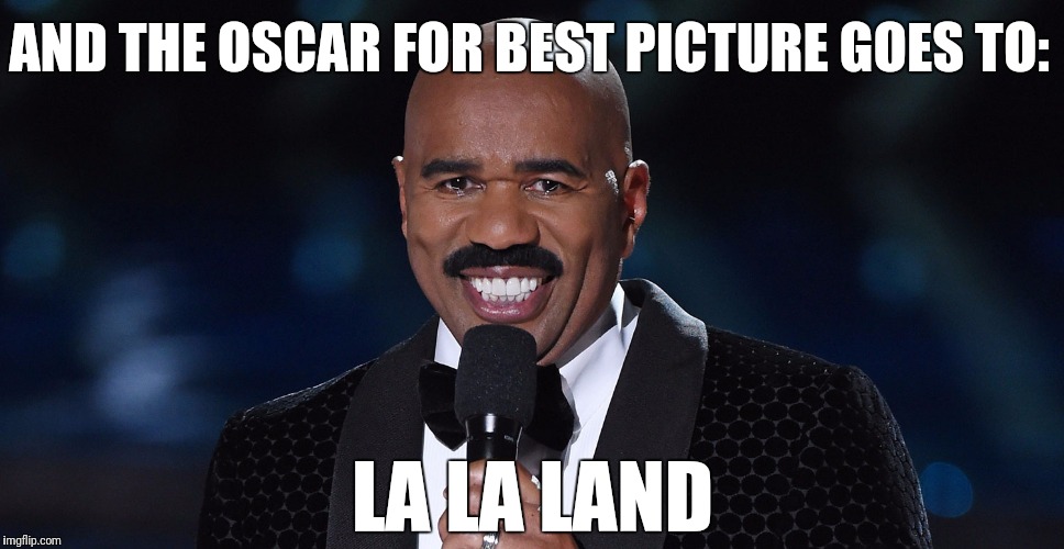 Ah | AND THE OSCAR FOR BEST PICTURE GOES TO:; LA LA LAND | image tagged in funny,meme,steve harvey,omg,oscars,epic fail | made w/ Imgflip meme maker