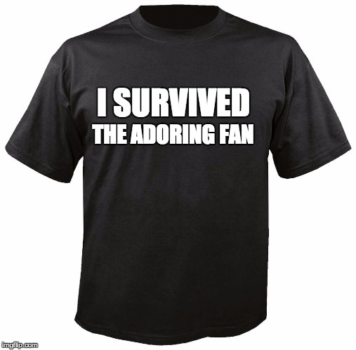 Blank T-Shirt | THE ADORING FAN; I SURVIVED | image tagged in blank t-shirt | made w/ Imgflip meme maker