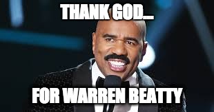 Steve Harvey Loves Warren Beatty | THANK GOD... FOR WARREN BEATTY | image tagged in steve harvey,warren beatty,oscars 2017,the oscars | made w/ Imgflip meme maker