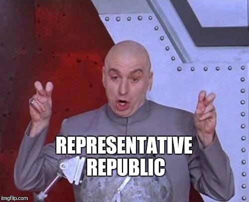 Dr Evil Laser Meme | REPRESENTATIVE REPUBLIC | image tagged in memes,dr evil laser | made w/ Imgflip meme maker