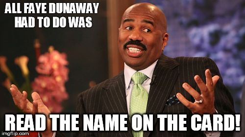 ALL FAYE DUNAWAY HAD TO DO WAS; READ THE NAME ON THE CARD! | image tagged in memes,steve harvey | made w/ Imgflip meme maker