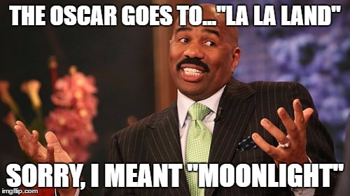 Steve Harvey Meme | THE OSCAR GOES TO..."LA LA LAND"; SORRY, I MEANT "MOONLIGHT" | image tagged in memes,steve harvey | made w/ Imgflip meme maker