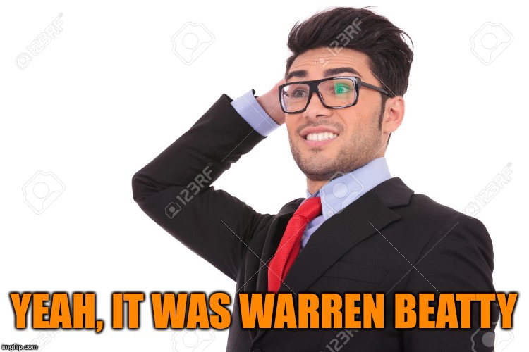 YEAH, IT WAS WARREN BEATTY | made w/ Imgflip meme maker