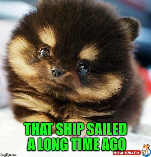 THAT SHIP SAILED A LONG TIME AGO | made w/ Imgflip meme maker
