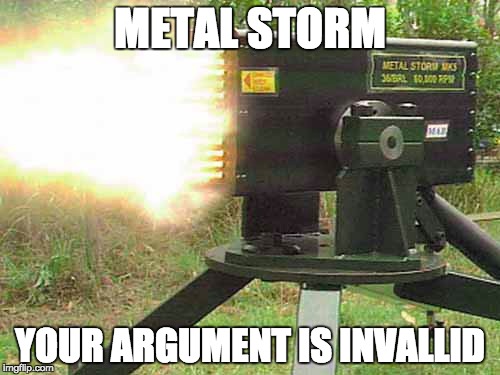METAL STORM; YOUR ARGUMENT IS INVALLID | image tagged in 'merica | made w/ Imgflip meme maker