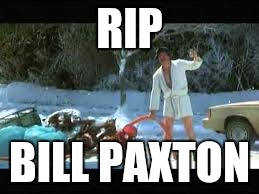 RIP BILL | RIP; BILL PAXTON | image tagged in bill paxton,rip,another star | made w/ Imgflip meme maker