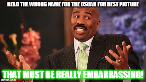 Steve Harvey | READ THE WRONG NAME FOR THE OSCAR FOR BEST PICTURE; THAT MUST BE REALLY EMBARRASSING! | image tagged in memes,steve harvey,oscars,funny,irony,warren beatty | made w/ Imgflip meme maker