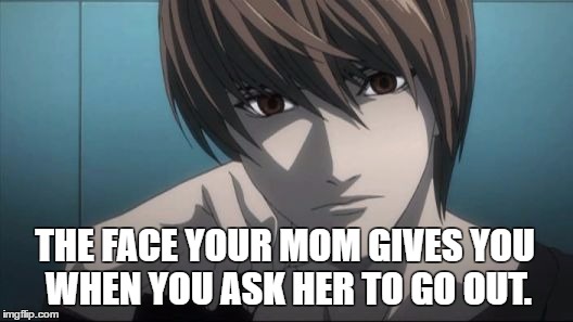 THE FACE YOUR MOM GIVES YOU WHEN YOU ASK HER TO GO OUT. | image tagged in pissed off light | made w/ Imgflip meme maker