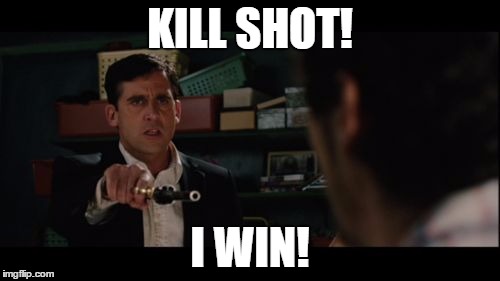 Kill shot mfr | KILL SHOT! I WIN! | image tagged in kill shot,humor,college humor | made w/ Imgflip meme maker