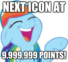 Rainbow Dash laughing | NEXT ICON AT 9,999,999 POINTS! | image tagged in rainbow dash laughing | made w/ Imgflip meme maker