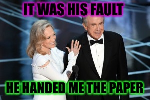 I didn't watch but kinda wish I could have seen this play out  | IT WAS HIS FAULT; HE HANDED ME THE PAPER | image tagged in oscars | made w/ Imgflip meme maker
