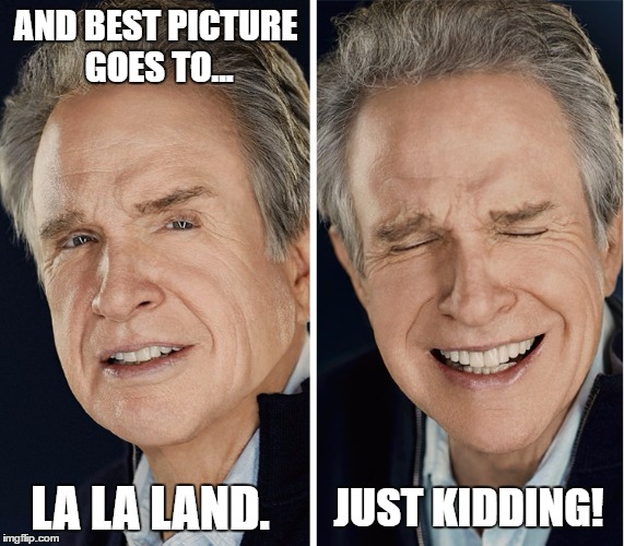 Oh wait. | AND BEST PICTURE GOES TO... LA LA LAND. JUST KIDDING! | image tagged in that awkward moment,oscars 2017 | made w/ Imgflip meme maker
