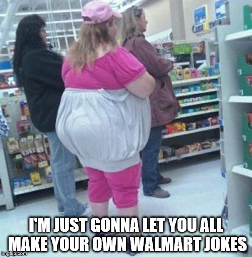 ?!?!?!?! | I'M JUST GONNA LET YOU ALL MAKE YOUR OWN WALMART JOKES | image tagged in walmart life | made w/ Imgflip meme maker