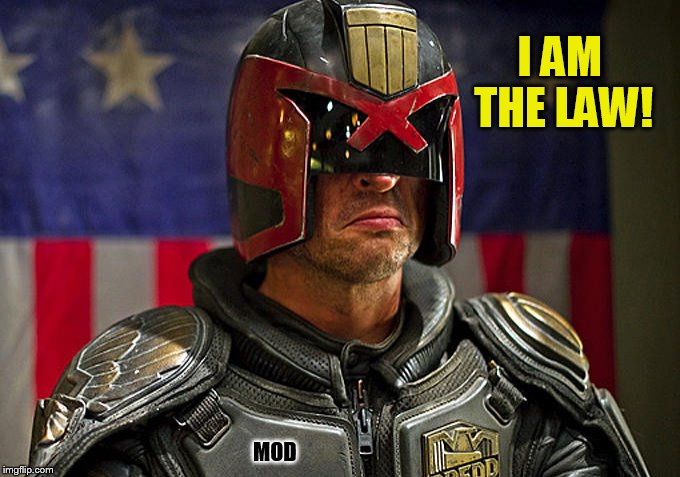 I AM THE LAW! MOD | made w/ Imgflip meme maker