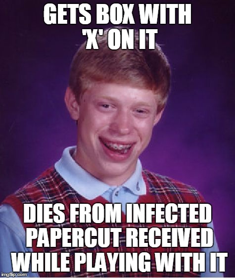 Bad Luck Brian Meme | GETS BOX WITH 'X' ON IT DIES FROM INFECTED PAPERCUT RECEIVED WHILE PLAYING WITH IT | image tagged in memes,bad luck brian | made w/ Imgflip meme maker