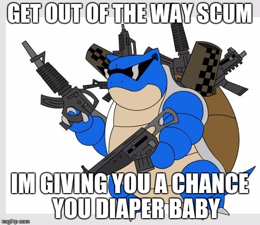 pokemon motha***** | GET OUT OF THE WAY SCUM; IM GIVING YOU A CHANCE   YOU DIAPER BABY | image tagged in pokemon motha | made w/ Imgflip meme maker