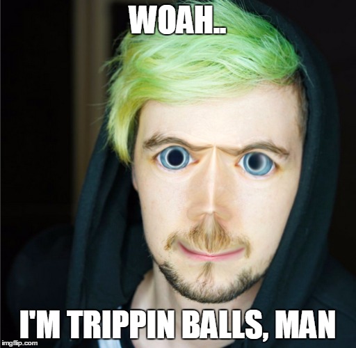 Jacksepticeye did a bad. | WOAH.. I'M TRIPPIN BALLS, MAN | image tagged in trippy,tripping,drugs,don't do drugs | made w/ Imgflip meme maker