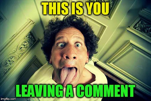 THIS IS YOU LEAVING A COMMENT | made w/ Imgflip meme maker