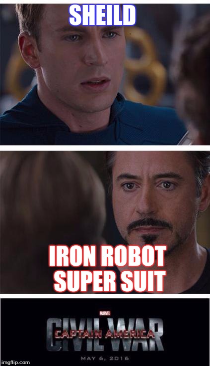 Marvel Civil War 1 Meme | SHEILD; IRON ROBOT SUPER SUIT | image tagged in memes,marvel civil war 1 | made w/ Imgflip meme maker