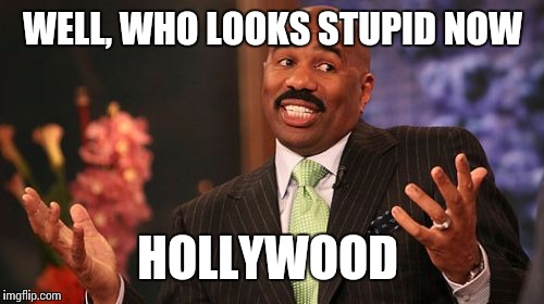 WELL, WHO LOOKS STUPID NOW HOLLYWOOD | image tagged in memes,steve harvey | made w/ Imgflip meme maker