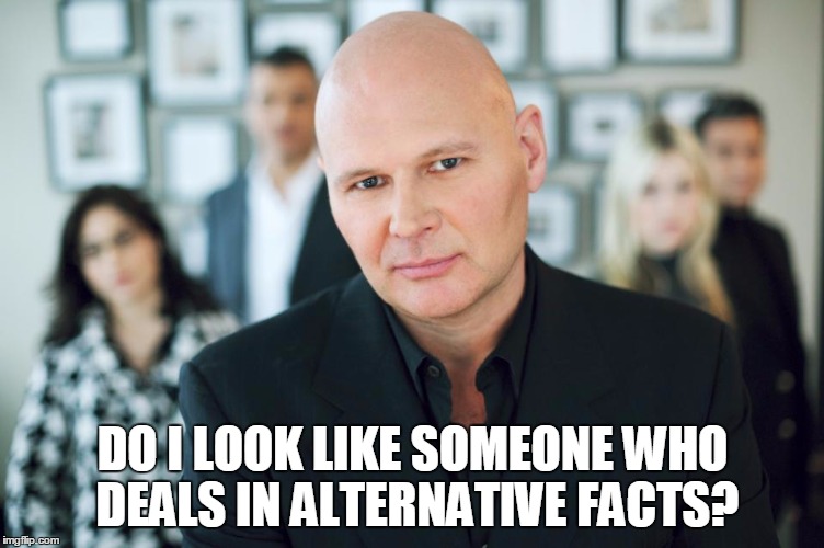 DO I LOOK LIKE SOMEONE WHO DEALS IN ALTERNATIVE FACTS? | made w/ Imgflip meme maker