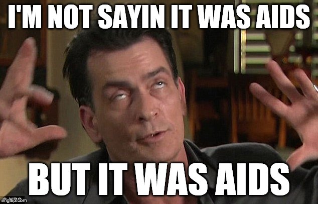 I'M NOT SAYIN IT WAS AIDS BUT IT WAS AIDS | made w/ Imgflip meme maker