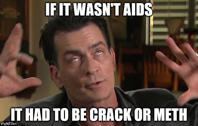 IF IT WASN'T AIDS IT HAD TO BE CRACK OR METH | made w/ Imgflip meme maker