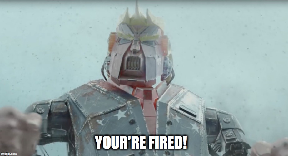 YOUR'RE FIRED! | image tagged in robo-trump | made w/ Imgflip meme maker