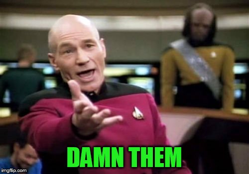 Picard Wtf Meme | DAMN THEM | image tagged in memes,picard wtf | made w/ Imgflip meme maker