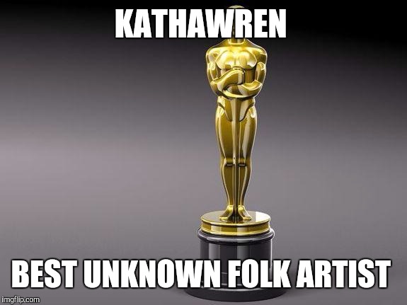 Oscar | KATHAWREN; BEST UNKNOWN FOLK ARTIST | image tagged in oscar | made w/ Imgflip meme maker
