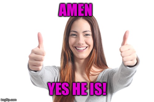 AMEN YES HE IS! | made w/ Imgflip meme maker